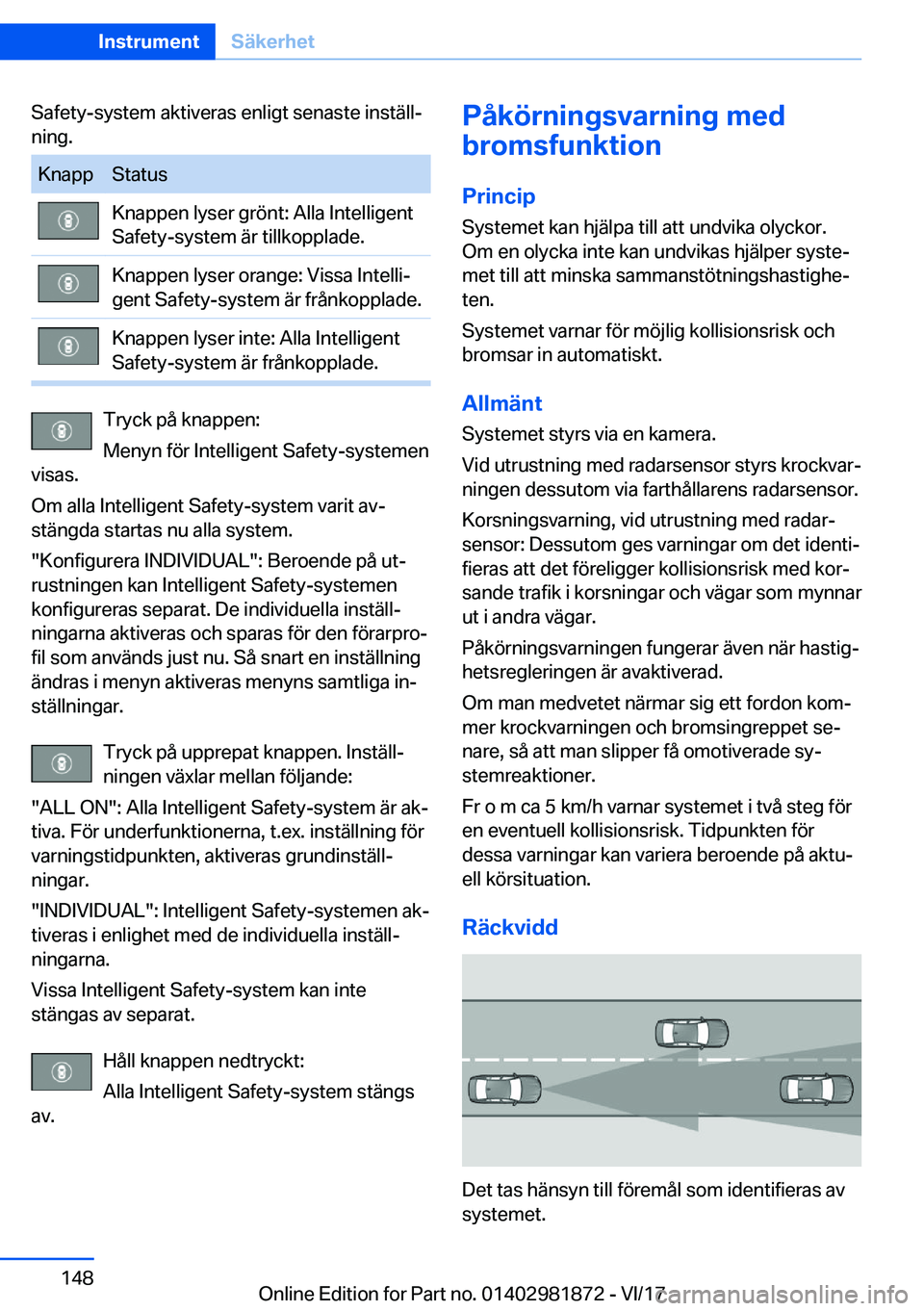 BMW 5 SERIES 2018  InstruktionsbÖcker (in Swedish) �S�a�f�e�t�y�-�s�y�s�t�e�m� �a�k�t�i�v�e�r�a�s� �e�n�l�i�g�t� �s�e�n�a�s�t�e� �i�n�s�t�ä�l�l#j
�n�i�n�g�.�K�n�a�p�p�S�t�a�t�u�s�K�n�a�p�p�e�n� �l�y�s�e�r� �g�r�ö�n�t�:� �A�l�l�a� �I�n�t�e�l�l�i�g�e�