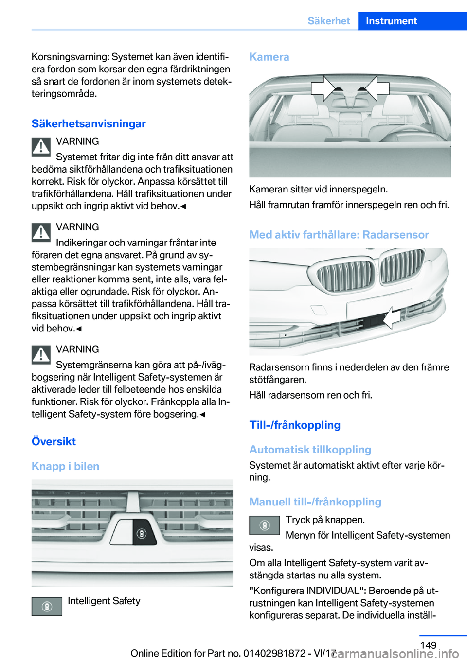 BMW 5 SERIES 2018  InstruktionsbÖcker (in Swedish) �K�o�r�s�n�i�n�g�s�v�a�r�n�i�n�g�:� �S�y�s�t�e�m�e�t� �k�a�n� �ä�v�e�n� �i�d�e�n�t�i�f�i#j
�e�r�a� �f�o�r�d�o�n� �s�o�m� �k�o�r�s�a�r� �d�e�n� �e�g�n�a� �f�ä�r�d�r�i�k�t�n�i�n�g�e�n �s�å� �s�n�a�r�