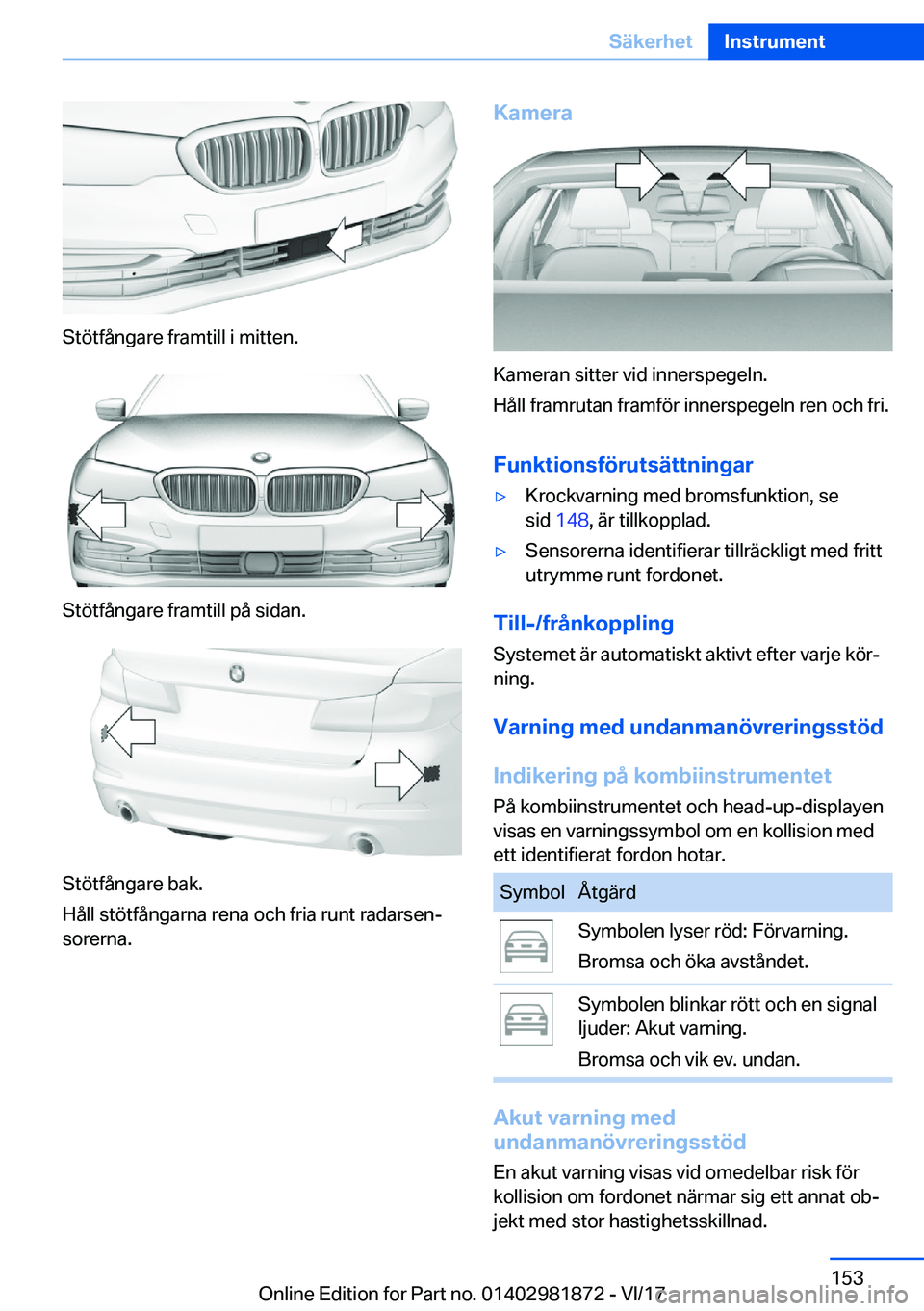 BMW 5 SERIES 2018  InstruktionsbÖcker (in Swedish) �S�t�ö�t�f�å�n�g�a�r�e� �f�r�a�m�t�i�l�l� �i� �m�i�t�t�e�n�.
�S�t�ö�t�f�å�n�g�a�r�e� �f�r�a�m�t�i�l�l� �p�å� �s�i�d�a�n�.
�S�t�ö�t�f�å�n�g�a�r�e� �b�a�k�.
�H�å�l�l� �s�t�ö�t�f�å�n�g�a�r�n�a�