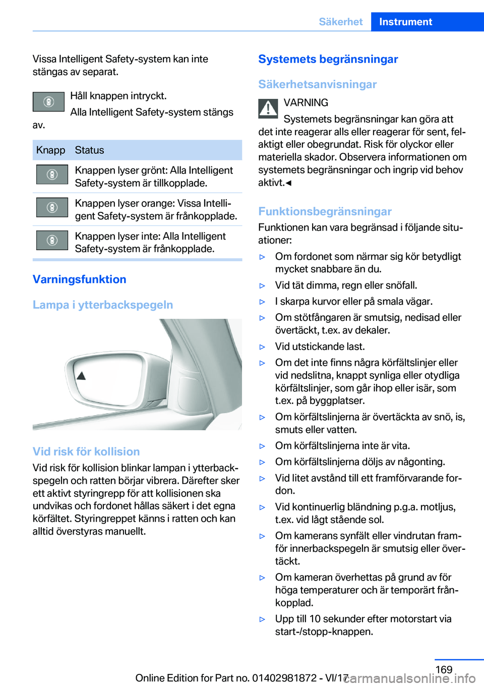 BMW 5 SERIES 2018  InstruktionsbÖcker (in Swedish) �V�i�s�s�a� �I�n�t�e�l�l�i�g�e�n�t� �S�a�f�e�t�y�-�s�y�s�t�e�m� �k�a�n� �i�n�t�e
�s�t�ä�n�g�a�s� �a�v� �s�e�p�a�r�a�t�.
�H�å�l�l� �k�n�a�p�p�e�n� �i�n�t�r�y�c�k�t�.
�A�l�l�a� �I�n�t�e�l�l�i�g�e�n�t�