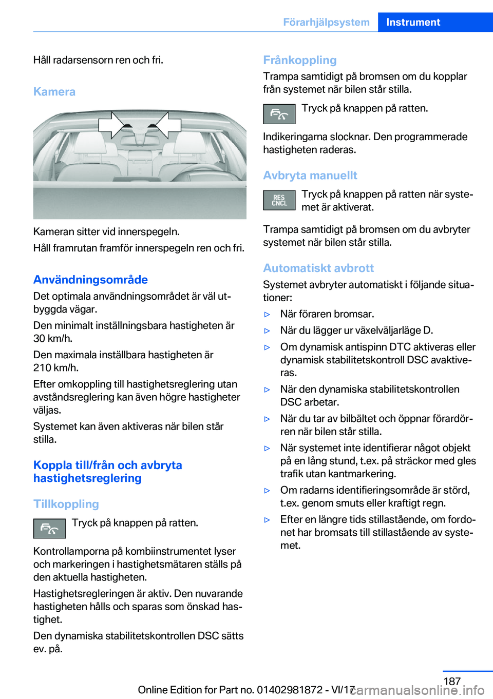 BMW 5 SERIES 2018  InstruktionsbÖcker (in Swedish) �H�å�l�l� �r�a�d�a�r�s�e�n�s�o�r�n� �r�e�n� �o�c�h� �f�r�i�.�K�a�m�e�r�a
�K�a�m�e�r�a�n� �s�i�t�t�e�r� �v�i�d� �i�n�n�e�r�s�p�e�g�e�l�n�.
�H�å�l�l� �f�r�a�m�r�u�t�a�n� �f�r�a�m�f�ö�r� �i�n�n�e�r�s�