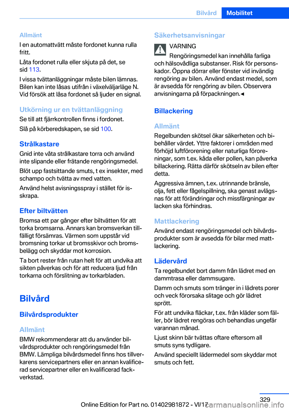 BMW 5 SERIES 2018  InstruktionsbÖcker (in Swedish) �A�l�l�m�ä�n�t
�I� �e�n� �a�u�t�o�m�a�t�t�v�ä�t�t� �m�å�s�t�e� �f�o�r�d�o�n�e�t� �k�u�n�n�a� �r�u�l�l�a
�f�r�i�t�t�.
�L�å�t�a� �f�o�r�d�o�n�e�t� �r�u�l�l�a� �e�l�l�e�r� �s�k�j�u�t�a� �p�å� �d�e�t