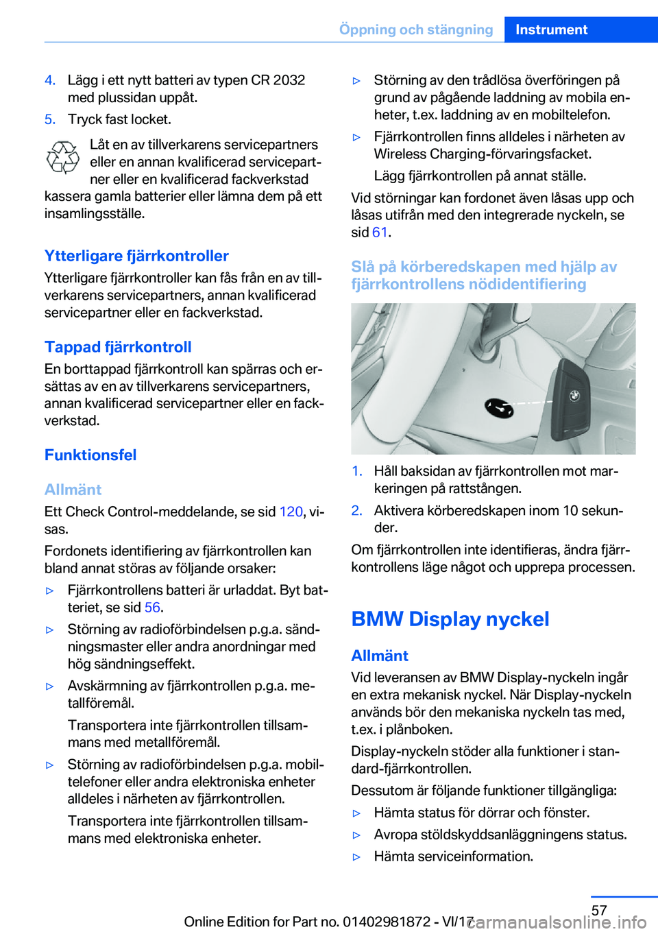 BMW 5 SERIES 2018  InstruktionsbÖcker (in Swedish) �4�.�L�ä�g�g� �i� �e�t�t� �n�y�t�t� �b�a�t�t�e�r�i� �a�v� �t�y�p�e�n� �C�R� �2�0�3�2
�m�e�d� �p�l�u�s�s�i�d�a�n� �u�p�p�å�t�.�5�.�T�r�y�c�k� �f�a�s�t� �l�o�c�k�e�t�.
�L�å�t� �e�n� �a�v� �t�i�l�l�v�
