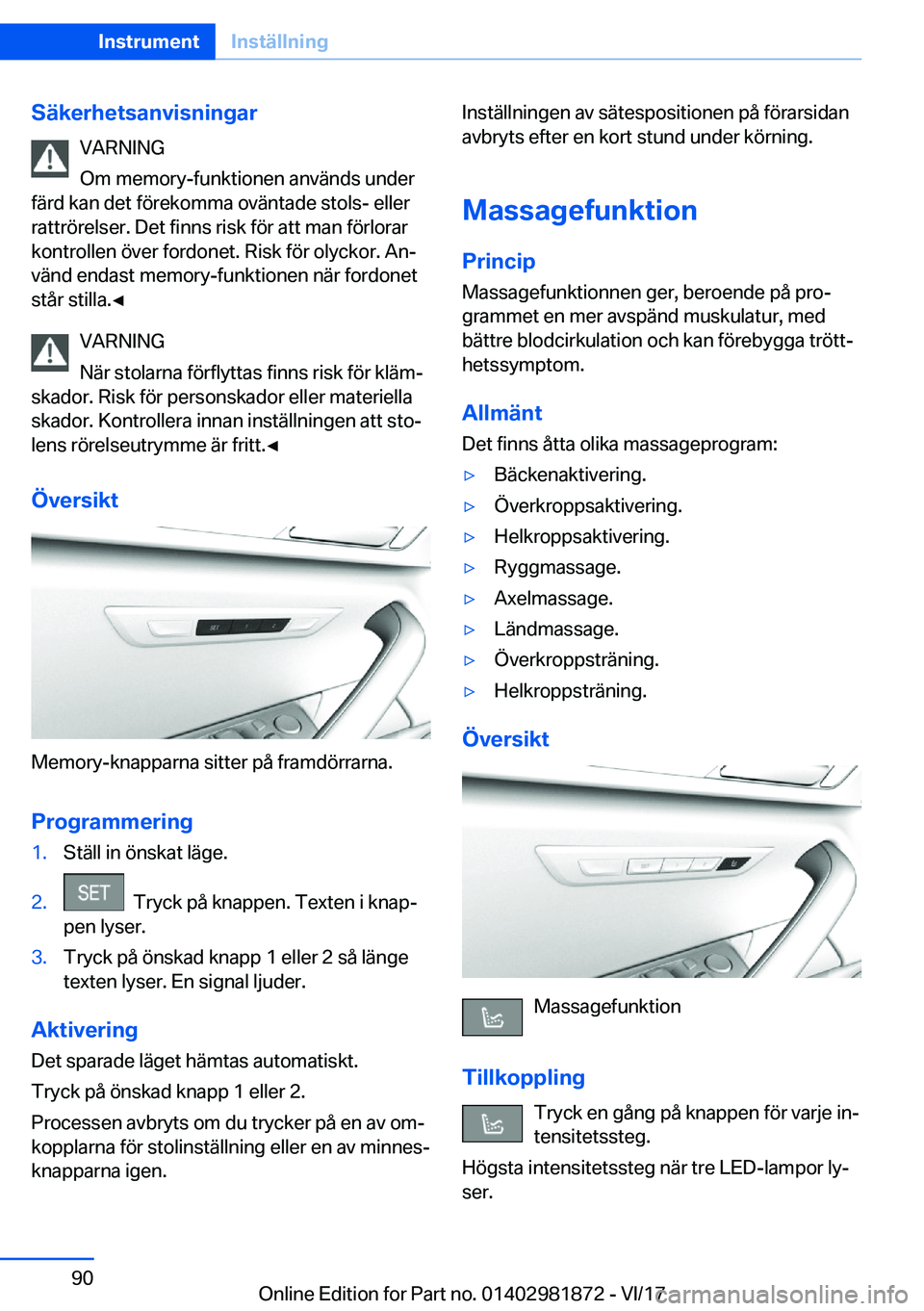 BMW 5 SERIES 2018  InstruktionsbÖcker (in Swedish) �S�ä�k�e�r�h�e�t�s�a�n�v�i�s�n�i�n�g�a�r�V�A�R�N�I�N�G
�O�m� �m�e�m�o�r�y�-�f�u�n�k�t�i�o�n�e�n� �a�n�v�ä�n�d�s� �u�n�d�e�r
�f�ä�r�d� �k�a�n� �d�e�t� �f�ö�r�e�k�o�m�m�a� �o�v�ä�n�t�a�d�e� �s�t�o�