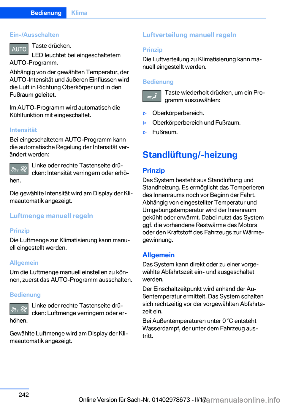 BMW 5 SERIES 2017  Betriebsanleitungen (in German) �E�i�n�-�/�A�u�s�s�c�h�a�l�t�e�n�T�a�s�t�e� �d�r�ü�c�k�e�n�.
�L�E�D� �l�e�u�c�h�t�e�t� �b�e�i� �e�i�n�g�e�s�c�h�a�l�t�e�t�e�m
�A�U�T�O�-�P�r�o�g�r�a�m�m�.
�A�b�h�ä�n�g�i�g� �v�o�n� �d�e�r� �g�e�w�ä