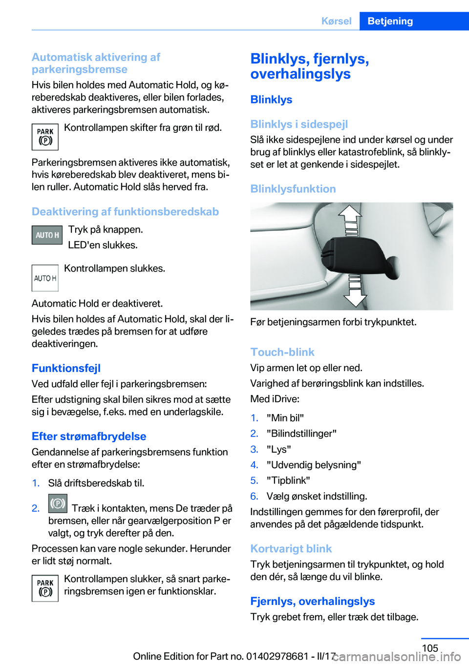BMW 5 SERIES 2017  InstruktionsbØger (in Danish) �A�u�t�o�m�a�t�i�s�k��a�k�t�i�v�e�r�i�n�g��a�f
�p�a�r�k�e�r�i�n�g�s�b�r�e�m�s�e
�H�v�i�s� �b�i�l�e�n� �h�o�l�d�e�s� �m�e�d� �A�u�t�o�m�a�t�i�c� �H�o�l�d�,� �o�g� �k�