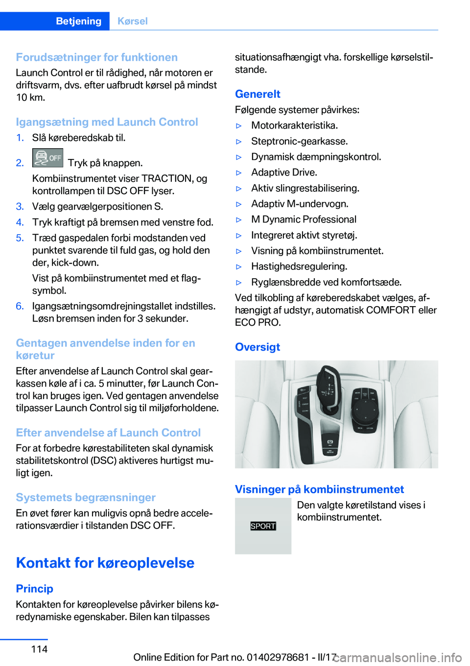 BMW 5 SERIES 2017  InstruktionsbØger (in Danish) �F�o�r�u�d�s�æ�t�n�i�n�g�e�r��f�o�r��f�u�n�k�t�i�o�n�e�n
�L�a�u�n�c�h� �C�o�n�t�r�o�l� �e�r� �t�i�l� �r�å�d�i�g�h�e�d�,� �n�å�r� �m�o�t�o�r�e�n� �e�r
�d�r�i�f�t�s�v�a�r�m�,� �d�v�s�.� �e�f�t�e�r�