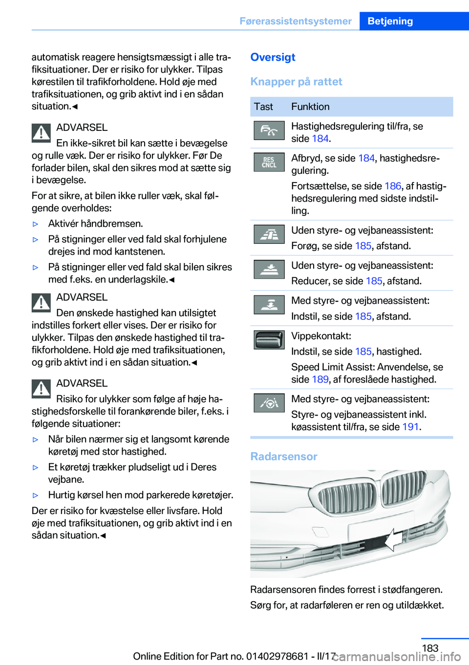 BMW 5 SERIES 2017  InstruktionsbØger (in Danish) �a�u�t�o�m�a�t�i�s�k� �r�e�a�g�e�r�e� �h�e�n�s�i�g�t�s�m�æ�s�s�i�g�t� �i� �a�l�l�e� �t�r�aj
�f�i�k�s�i�t�u�a�t�i�o�n�e�r�.� �D�e�r� �e�r� �r�i�s�i�k�o� �f�o�r� �u�l�y�k�k�e�r�.� �T�i�l�p�a�s
�k�