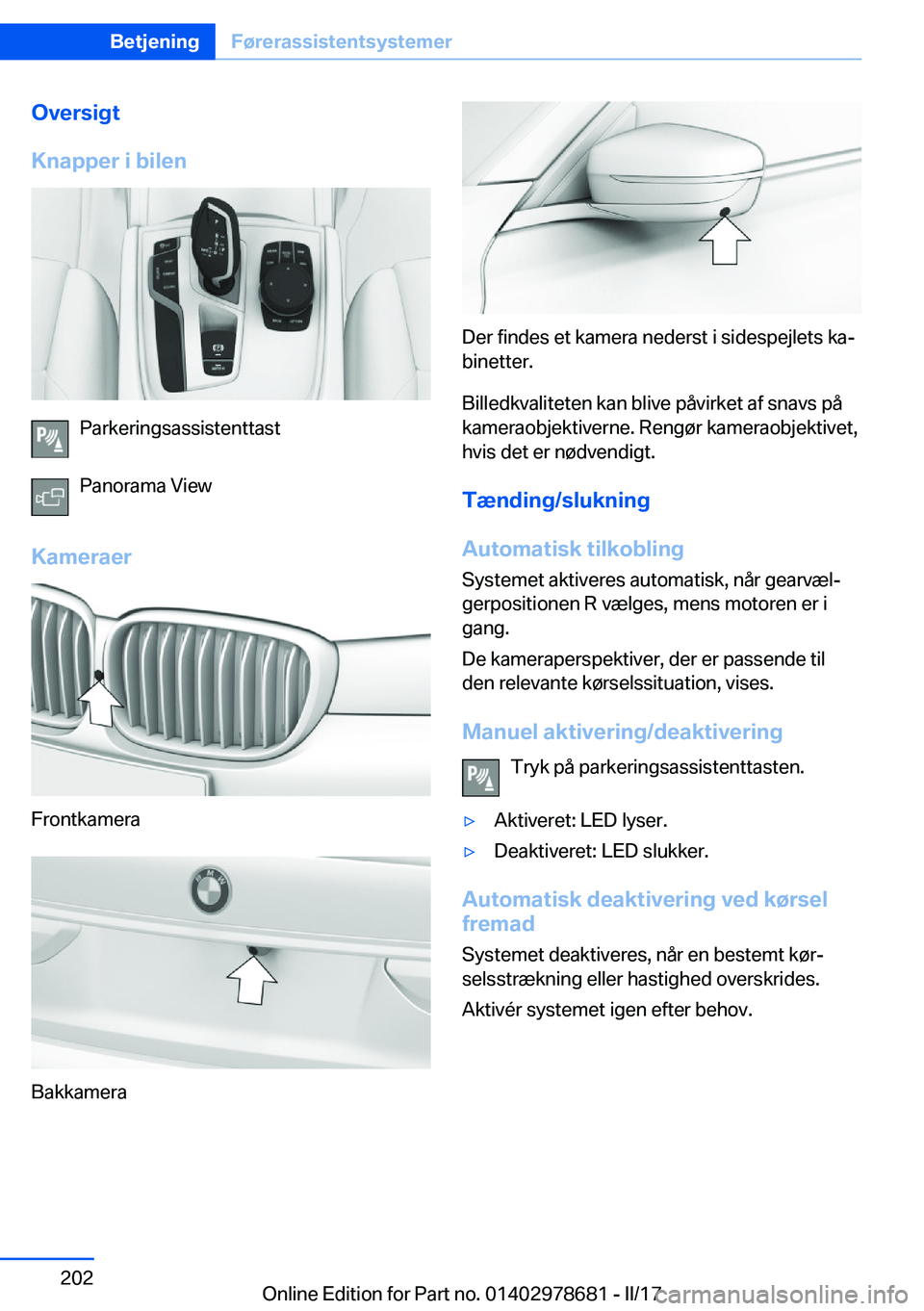 BMW 5 SERIES 2017  InstruktionsbØger (in Danish) �O�v�e�r�s�i�g�t
�K�n�a�p�p�e�r��i��b�i�l�e�n
�P�a�r�k�e�r�i�n�g�s�a�s�s�i�s�t�e�n�t�t�a�s�t
�P�a�n�o�r�a�m�a� �V�i�e�w
�K�a�m�e�r�a�e�r
�F�r�o�n�t�k�a�m�e�r�a
�B�a�k�k�a�m�e�r�a
�D�e�r� �f�i�n�d�e�