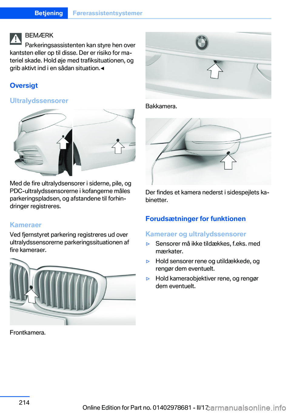 BMW 5 SERIES 2017  InstruktionsbØger (in Danish) �B�E�M�Æ�R�K
�P�a�r�k�e�r�i�n�g�s�a�s�s�i�s�t�e�n�t�e�n� �k�a�n� �s�t�y�r�e� �h�e�n� �o�v�e�r
�k�a�n�t�s�t�e�n� �e�l�l�e�r� �o�p� �t�i�l� �d�i�s�s�e�.� �D�e�r� �e�r� �r�i�s�i�k�o� �f�o�r� �m�aj �t�e