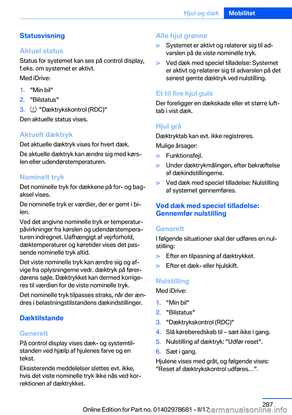 BMW 5 SERIES 2017  InstruktionsbØger (in Danish) �S�t�a�t�u�s�v�i�s�n�i�n�g
�A�k�t�u�e�l��s�t�a�t�u�s
�S�t�a�t�u�s� �f�o�r� �s�y�s�t�e�m�e�t� �k�a�n� �s�e�s� �p�å� �c�o�n�t�r�o�l� �d�i�s�p�l�a�y�,
�f�.�e�k�s�.� �o�m� �s�y�s�t�e�m�e�t� �e�r� �a�k�t