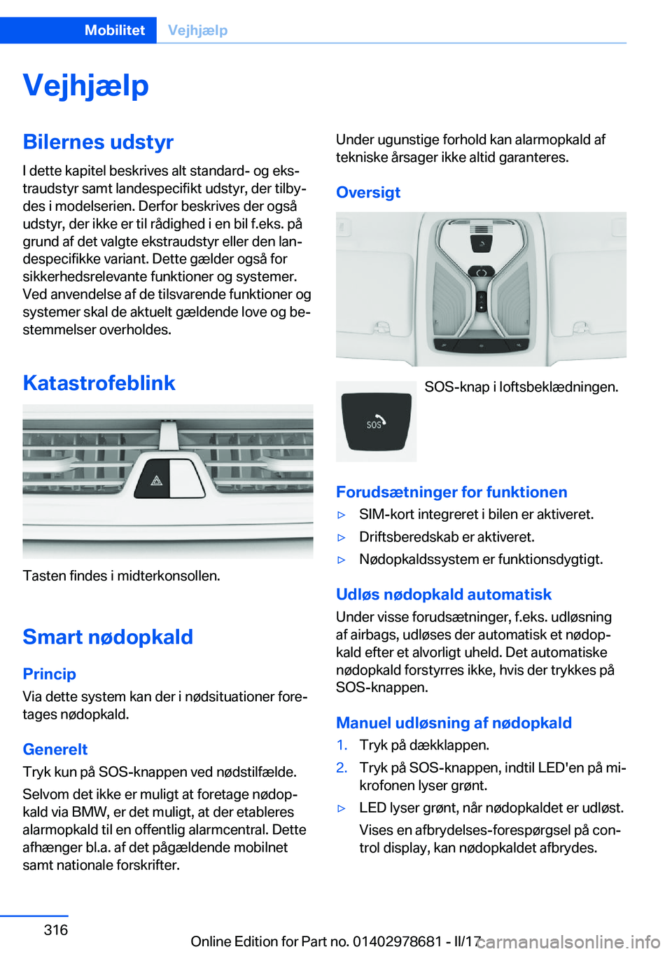 BMW 5 SERIES 2017  InstruktionsbØger (in Danish) �V�e�j�h�j�æ�l�p�B�i�l�e�r�n�e�s��u�d�s�t�y�r�I� �d�e�t�t�e� �k�a�p�i�t�e�l� �b�e�s�k�r�i�v�e�s� �a�l�t� �s�t�a�n�d�a�r�d�-� �o�g� �e�k�sj
�t�r�a�u�d�s�t�y�r� �s�a�m�t� �l�a�n�d�e�s�p�e�c�i�f�i�k�t