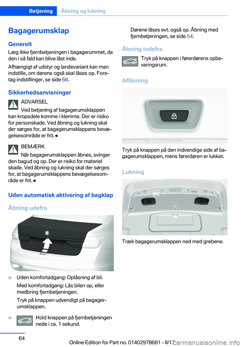 BMW 5 SERIES 2017  InstruktionsbØger (in Danish) �B�a�g�a�g�e�r�u�m�s�k�l�a�p
�G�e�n�e�r�e�l�t �L�æ�g� �i�k�k�e� �f�j�e�r�n�b�e�t�j�e�n�i�n�g�e�n� �i� �b�a�g�a�g�e�r�u�m�m�e�t�,� �d�a�d�e�n� �i� �s�å� �f�a�l�d� �k�a�n� �b�l�i�v�e� �l�å�s�t� �i�n�