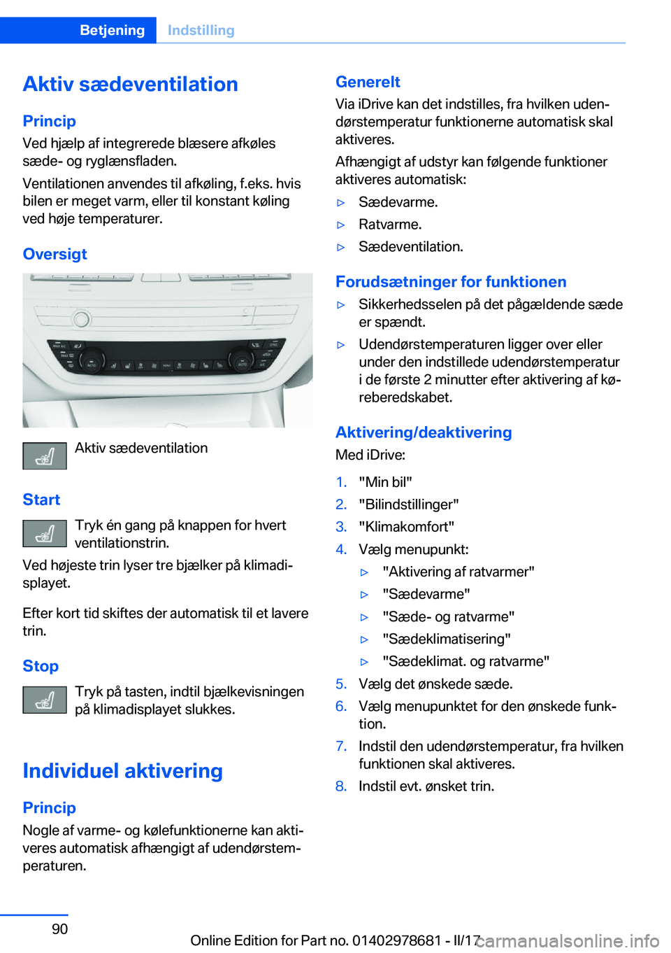 BMW 5 SERIES 2017  InstruktionsbØger (in Danish) �A�k�t�i�v��s�æ�d�e�v�e�n�t�i�l�a�t�i�o�n
�P�r�i�n�c�i�p �V�e�d� �h�j�æ�l�p� �a�f� �i�n�t�e�g�r�e�r�e�d�e� �b�l�æ�s�e�r�e� �a�f�k�