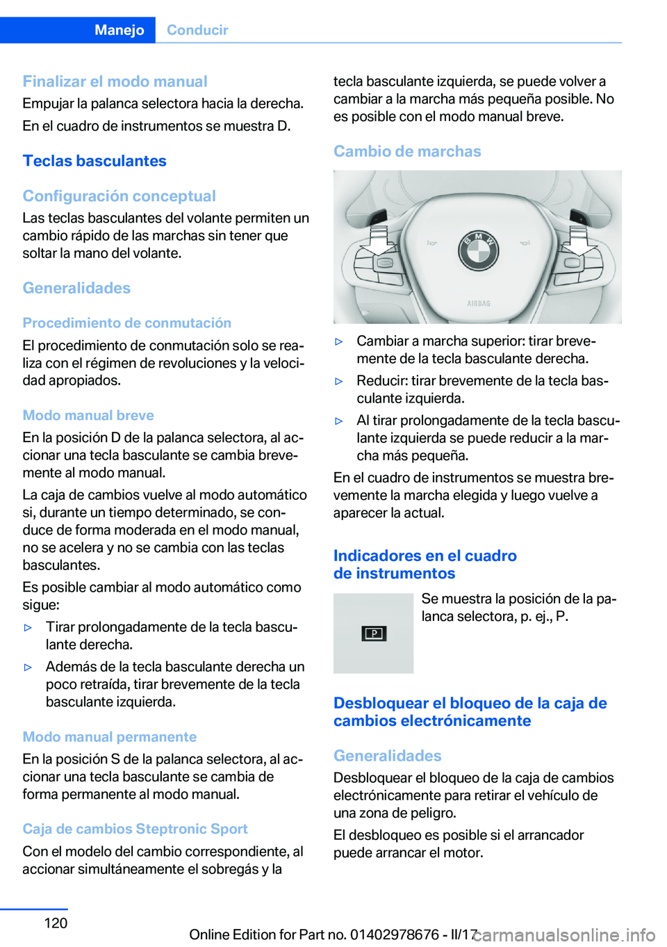 BMW 5 SERIES 2017  Manuales de Empleo (in Spanish) �F�i�n�a�l�i�z�a�r��e�l��m�o�d�o��m�a�n�u�a�l
�E�m�p�u�j�a�r� �l�a� �p�a�l�a�n�c�a� �s�e�l�e�c�t�o�r�a� �h�a�c�i�a� �l�a� �d�e�r�e�c�h�a�.
�E�n� �e�l� �c�u�a�d�r�o� �d�e� �i�n�s�t�r�u�m�e�n�t�o�s� 