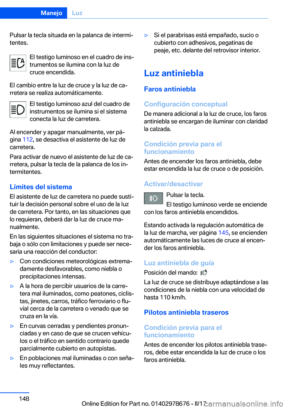 BMW 5 SERIES 2017  Manuales de Empleo (in Spanish) �P�u�l�s�a�r� �l�a� �t�e�c�l�a� �s�i�t�u�a�d�a� �e�n� �l�a� �p�a�l�a�n�c�a� �d�e� �i�n�t�e�r�m�iª
�t�e�n�t�e�s�.
�E�l� �t�e�s�t�i�g�o� �l�u�m�i�n�o�s�o� �e�n� �e�l� �c�u�a�d�r�o� �d�e� �i�n�sª
�t�