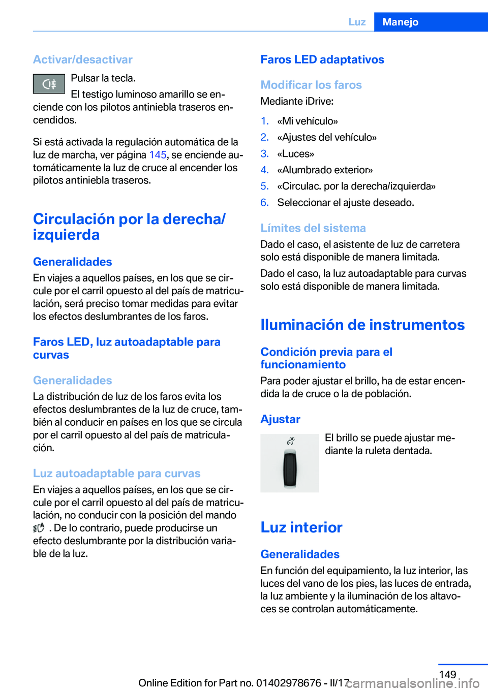 BMW 5 SERIES 2017  Manuales de Empleo (in Spanish) �A�c�t�i�v�a�r�/�d�e�s�a�c�t�i�v�a�r�P�u�l�s�a�r� �l�a� �t�e�c�l�a�.
�E�l� �t�e�s�t�i�g�o� �l�u�m�i�n�o�s�o� �a�m�a�r�i�l�l�o� �s�e� �e�nª
�c�i�e�n�d�e� �c�o�n� �l�o�s� �p�i�l�o�t�o�s� �a�n�t�i�n�i�