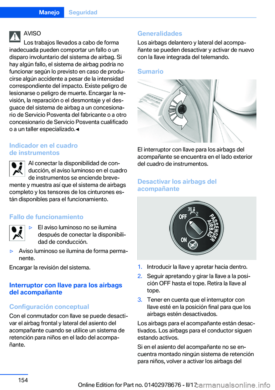 BMW 5 SERIES 2017  Manuales de Empleo (in Spanish) �A�V�I�S�O
�L�o�s� �t�r�a�b�a�j�o�s� �l�l�e�v�a�d�o�s� �a� �c�a�b�o� �d�e� �f�o�r�m�a
�i�n�a�d�e�c�u�a�d�a� �p�u�e�d�e�n� �c�o�m�p�o�r�t�a�r� �u�n� �f�a�l�l�o� �o� �u�n �d�i�s�p�a�r�o� �i�n�v�o�l�u�n�