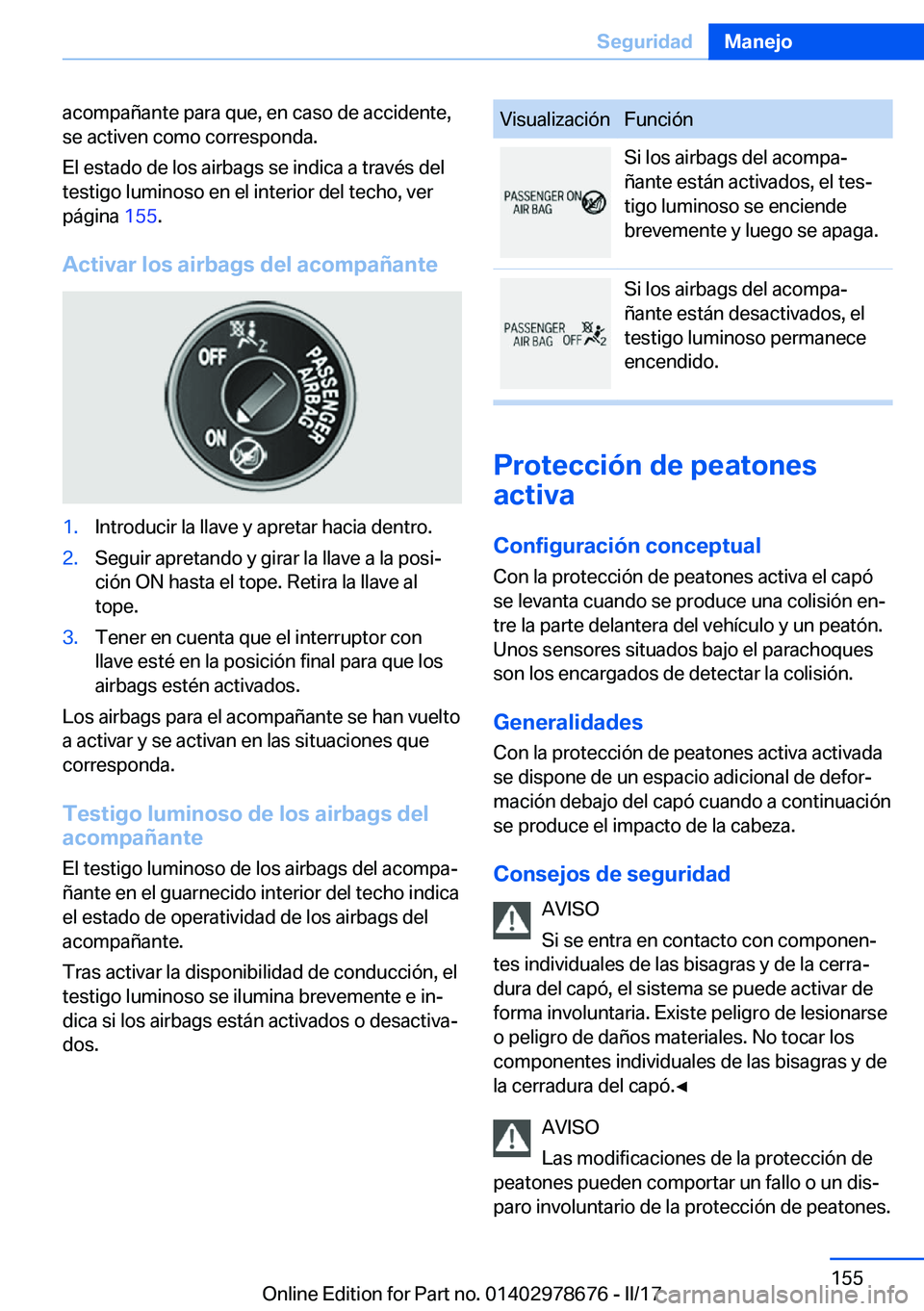 BMW 5 SERIES 2017  Manuales de Empleo (in Spanish) �a�c�o�m�p�a�ñ�a�n�t�e� �p�a�r�a� �q�u�e�,� �e�n� �c�a�s�o� �d�e� �a�c�c�i�d�e�n�t�e�,�s�e� �a�c�t�i�v�e�n� �c�o�m�o� �c�o�r�r�e�s�p�o�n�d�a�.
�E�l� �e�s�t�a�d�o� �d�e� �l�o�s� �a�i�r�b�a�g�s� �s�e� 