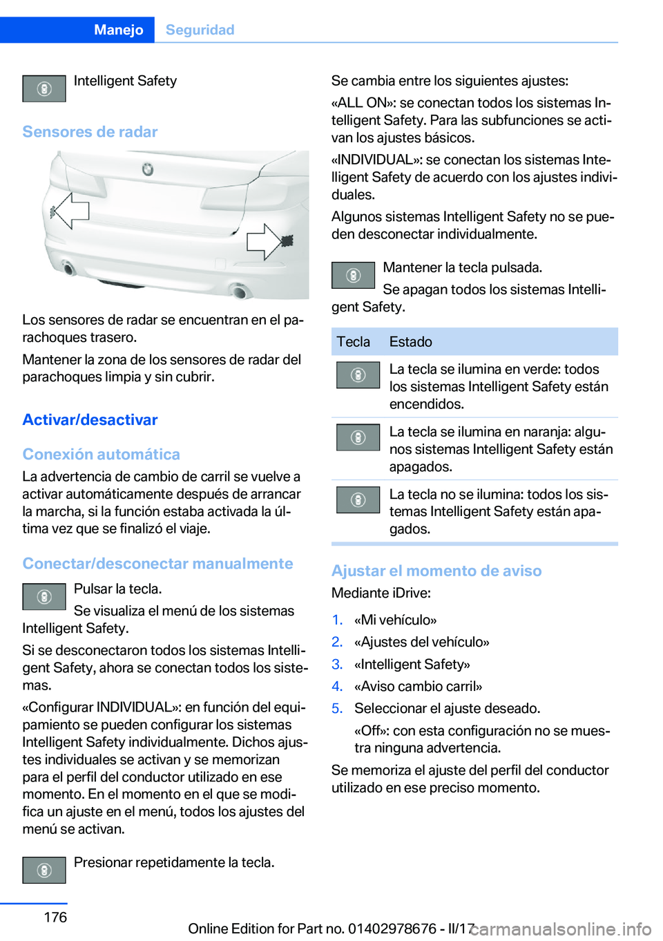 BMW 5 SERIES 2017  Manuales de Empleo (in Spanish) �I�n�t�e�l�l�i�g�e�n�t� �S�a�f�e�t�y
�S�e�n�s�o�r�e�s��d�e��r�a�d�a�r
�L�o�s� �s�e�n�s�o�r�e�s� �d�e� �r�a�d�a�r� �s�e� �e�n�c�u�e�n�t�r�a�n� �e�n� �e�l� �p�aª �r�a�c�h�o�q�u�e�s� �t�r�a�s�e�r�o�.