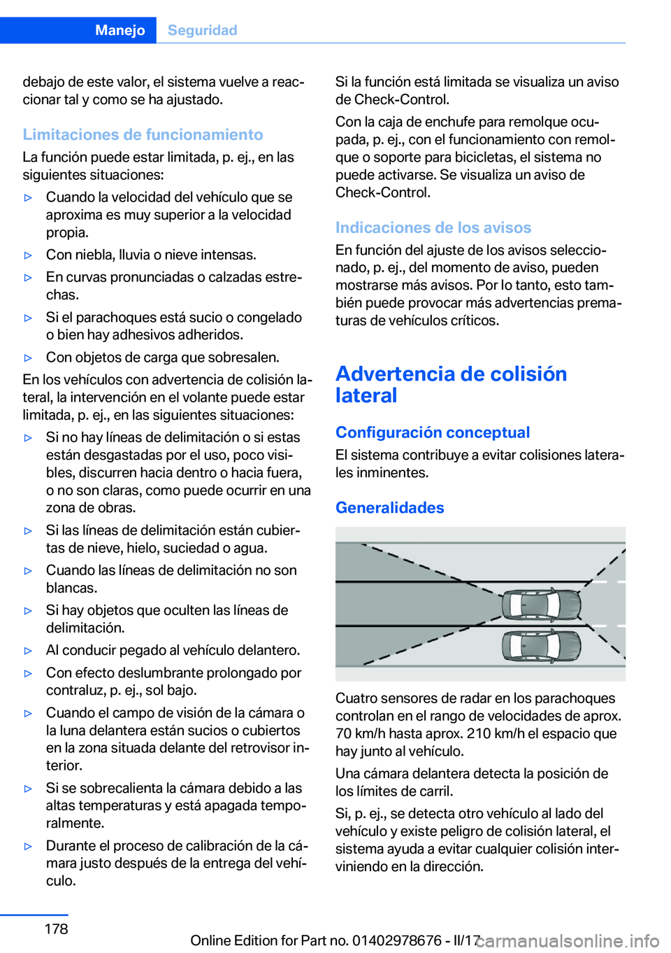 BMW 5 SERIES 2017  Manuales de Empleo (in Spanish) �d�e�b�a�j�o� �d�e� �e�s�t�e� �v�a�l�o�r�,� �e�l� �s�i�s�t�e�m�a� �v�u�e�l�v�e� �a� �r�e�a�cª�c�i�o�n�a�r� �t�a�l� �y� �c�o�m�o� �s�e� �h�a� �a�j�u�s�t�a�d�o�.
�L�i�m�i�t�a�c�i�o�n�e�s��d�e��f�u�n