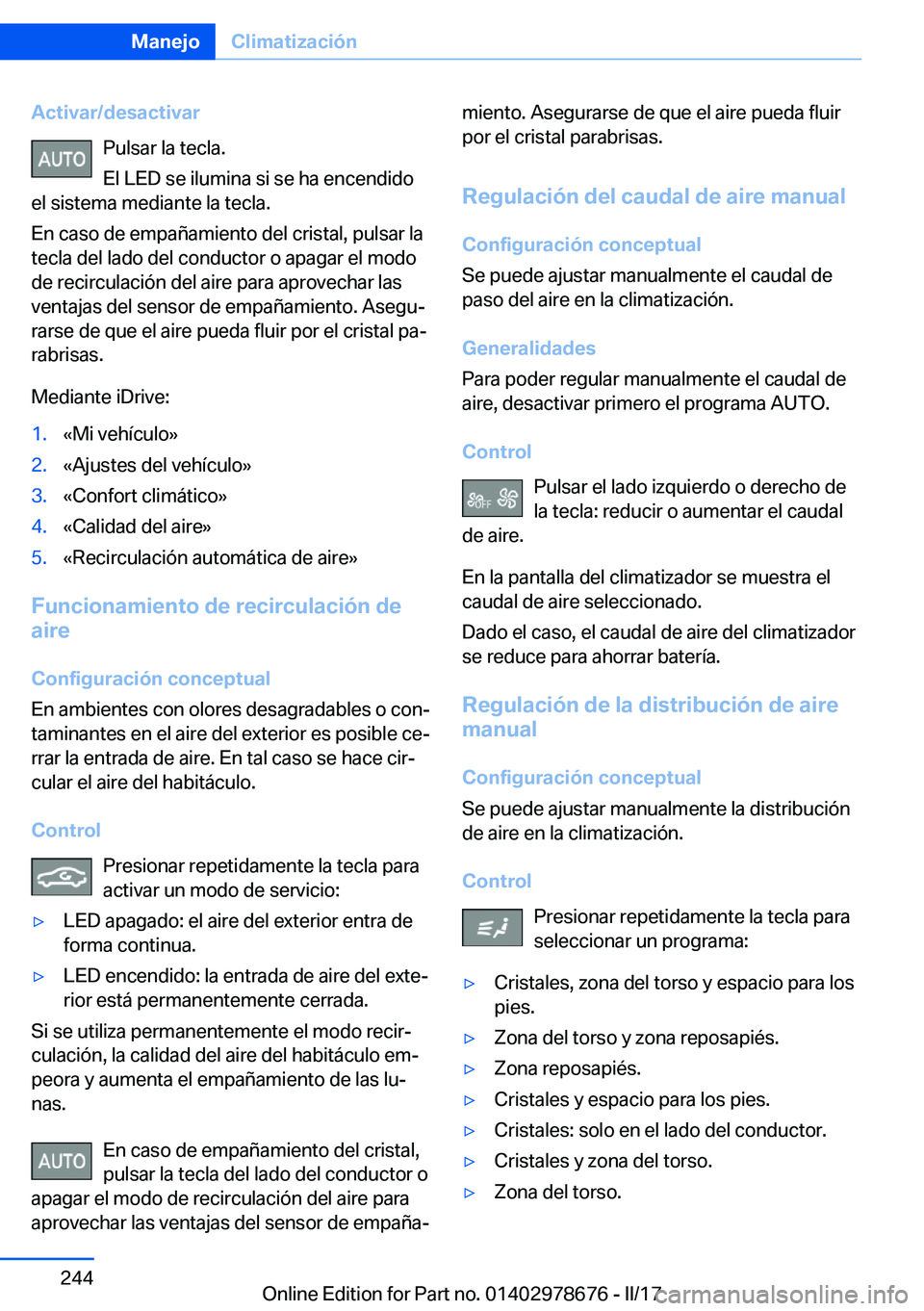 BMW 5 SERIES 2017  Manuales de Empleo (in Spanish) �A�c�t�i�v�a�r�/�d�e�s�a�c�t�i�v�a�r�P�u�l�s�a�r� �l�a� �t�e�c�l�a�.
�E�l� �L�E�D� �s�e� �i�l�u�m�i�n�a� �s�i� �s�e� �h�a� �e�n�c�e�n�d�i�d�o
�e�l� �s�i�s�t�e�m�a� �m�e�d�i�a�n�t�e� �l�a� �t�e�c�l�a�.