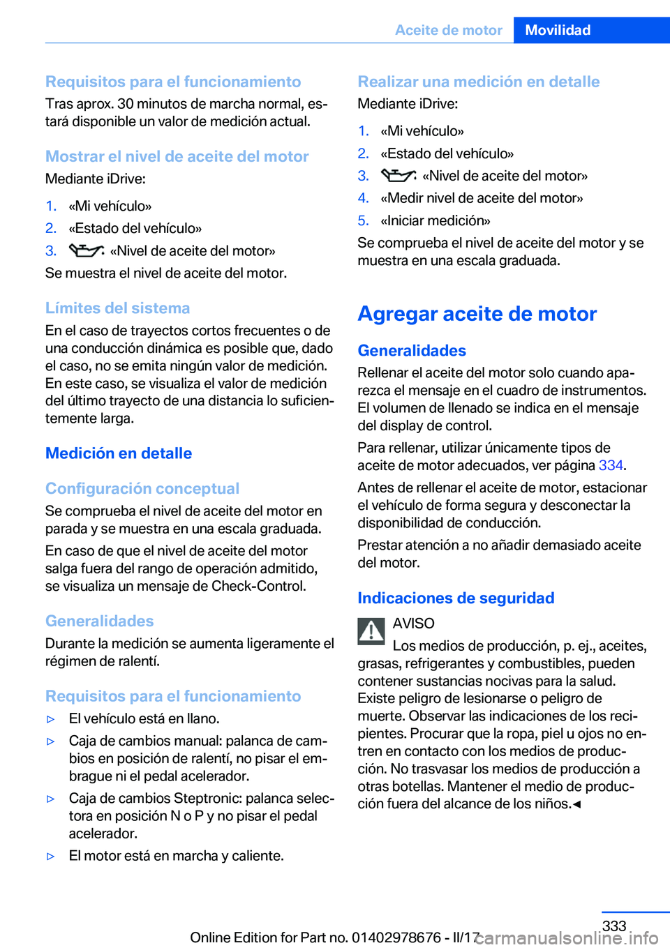 BMW 5 SERIES 2017  Manuales de Empleo (in Spanish) �R�e�q�u�i�s�i�t�o�s��p�a�r�a��e�l��f�u�n�c�i�o�n�a�m�i�e�n�t�o
�T�r�a�s� �a�p�r�o�x�.� �3�0� �m�i�n�u�t�o�s� �d�e� �m�a�r�c�h�a� �n�o�r�m�a�l�,� �e�sª �t�a�r�á� �d�i�s�p�o�n�i�b�l�e� �u�n� �v�a