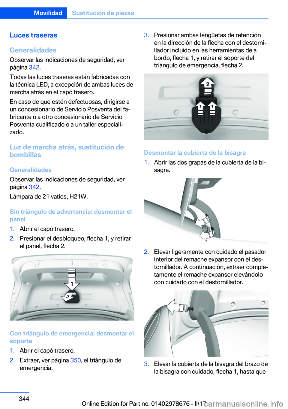 BMW 5 SERIES 2017  Manuales de Empleo (in Spanish) �L�u�c�e�s��t�r�a�s�e�r�a�s
�G�e�n�e�r�a�l�i�d�a�d�e�s
�O�b�s�e�r�v�a�r� �l�a�s� �i�n�d�i�c�a�c�i�o�n�e�s� �d�e� �s�e�g�u�r�i�d�a�d�,� �v�e�r �p�á�g�i�n�a�  �3�4�2�.
�T�o�d�a�s� �l�a�s� �l�u�c�e�s� 
