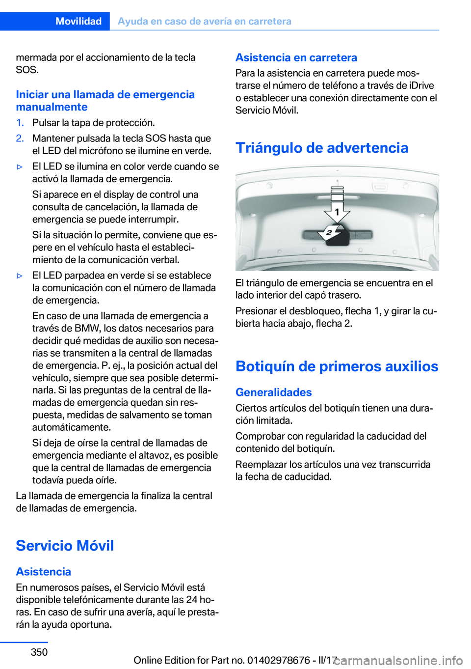 BMW 5 SERIES 2017  Manuales de Empleo (in Spanish) �m�e�r�m�a�d�a� �p�o�r� �e�l� �a�c�c�i�o�n�a�m�i�e�n�t�o� �d�e� �l�a� �t�e�c�l�a�S�O�S�.
�I�n�i�c�i�a�r��u�n�a��l�l�a�m�a�d�a��d�e��e�m�e�r�g�e�n�c�i�a
�m�a�n�u�a�l�m�e�n�t�e�1�.�P�u�l�s�a�r� �l�a