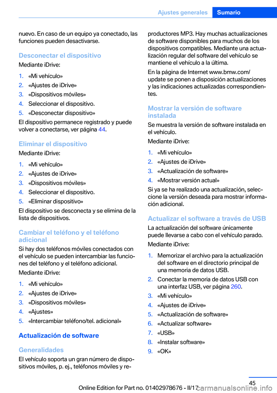 BMW 5 SERIES 2017  Manuales de Empleo (in Spanish) �n�u�e�v�o�.� �E�n� �c�a�s�o� �d�e� �u�n� �e�q�u�i�p�o� �y�a� �c�o�n�e�c�t�a�d�o�,� �l�a�s
�f�u�n�c�i�o�n�e�s� �p�u�e�d�e�n� �d�e�s�a�c�t�i�v�a�r�s�e�.
�D�e�s�c�o�n�e�c�t�a�r��e�l��d�i�s�p�o�s�i�t�i