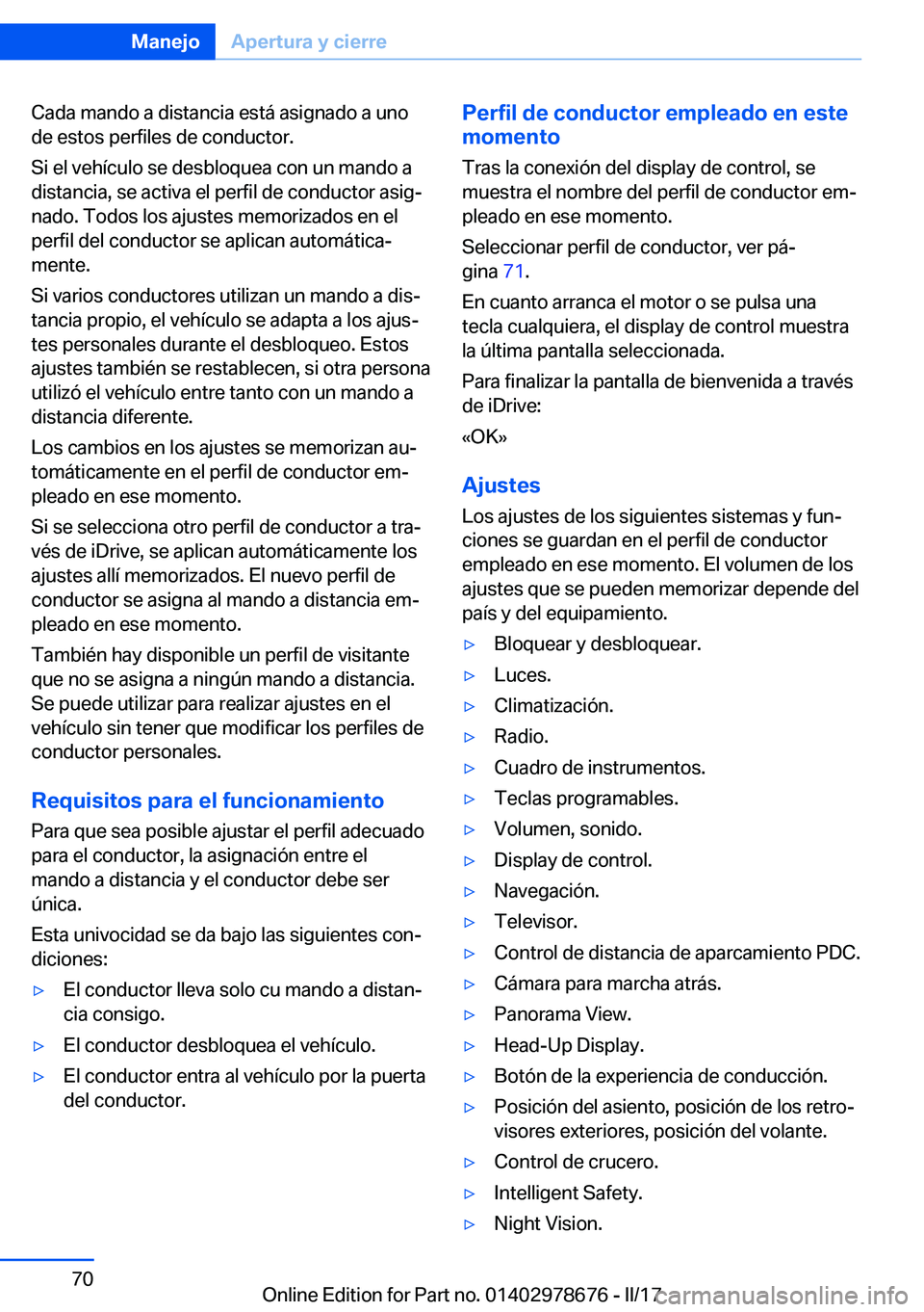 BMW 5 SERIES 2017  Manuales de Empleo (in Spanish) �C�a�d�a� �m�a�n�d�o� �a� �d�i�s�t�a�n�c�i�a� �e�s�t�á� �a�s�i�g�n�a�d�o� �a� �u�n�o�d�e� �e�s�t�o�s� �p�e�r�f�i�l�e�s� �d�e� �c�o�n�d�u�c�t�o�r�.
�S�i� �e�l� �v�e�h�