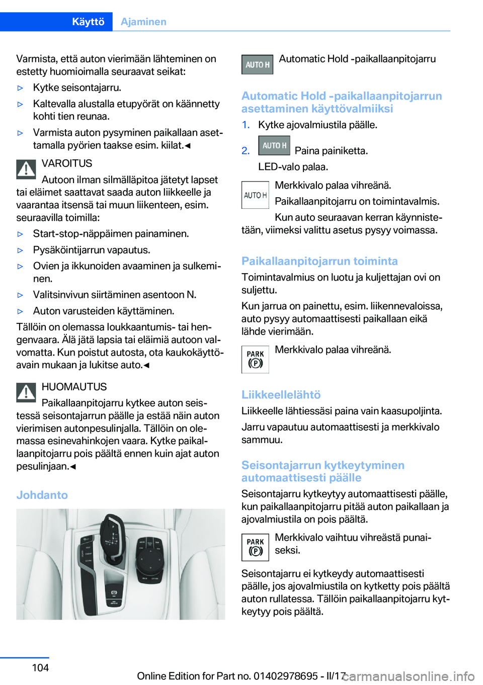 BMW 5 SERIES 2017  Omistajan Käsikirja (in Finnish) �V�a�r�m�i�s�t�a�,� �e�t�t�ä� �a�u�t�o�n� �v�i�e�r�i�m�ä�ä�n� �l�ä�h�t�e�m�i�n�e�n� �o�n�e�s�t�e�t�t�y� �h�u�o�m�i�o�i�m�a�l�l�a� �s�e�u�r�a�a�v�a�t� �s�e�i�k�a�t�:'y�K�y�t�k�e� �s�e�i�s�o�n�t