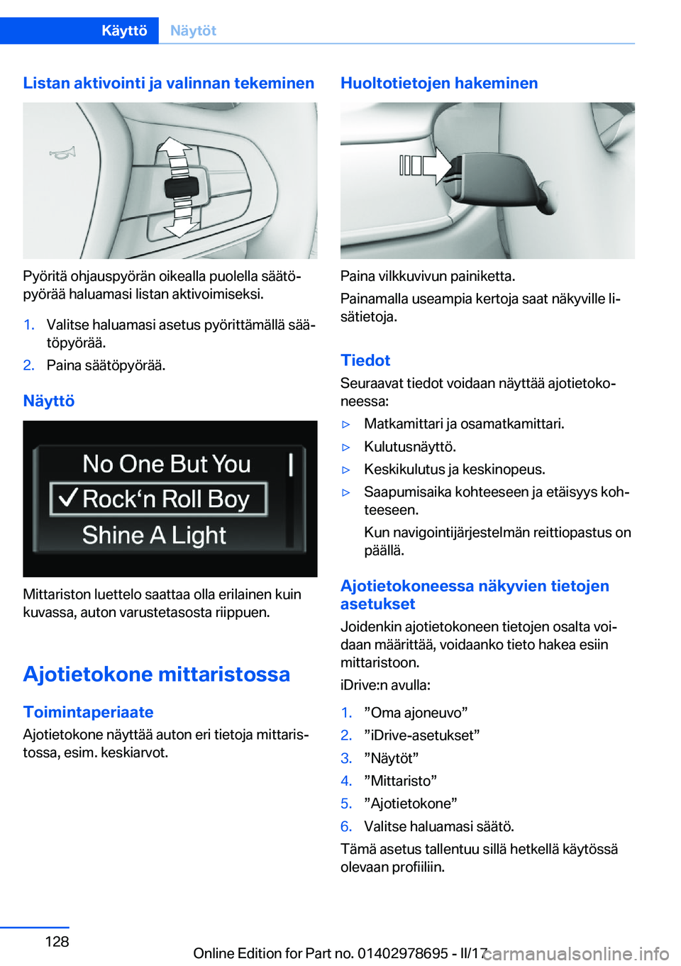 BMW 5 SERIES 2017  Omistajan Käsikirja (in Finnish) �L�i�s�t�a�n��a�k�t�i�v�o�i�n�t�i��j�a��v�a�l�i�n�n�a�n��t�e�k�e�m�i�n�e�n
�P�y�ö�r�i�t�ä� �o�h�j�a�u�s�p�y�ö�r�ä�n� �o�i�k�e�a�l�l�a� �p�u�o�l�e�l�l�a� �s�ä�ä�t�öj�p�y�ö�r�ä�ä� �h�a�l�