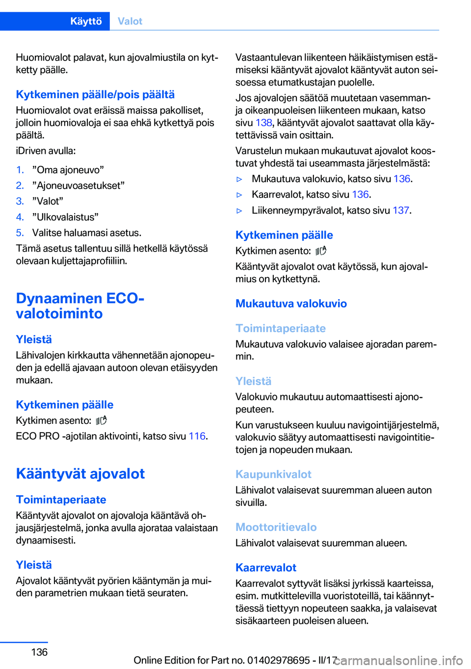 BMW 5 SERIES 2017  Omistajan Käsikirja (in Finnish) �H�u�o�m�i�o�v�a�l�o�t� �p�a�l�a�v�a�t�,� �k�u�n� �a�j�o�v�a�l�m�i�u�s�t�i�l�a� �o�n� �k�y�tj�k�e�t�t�y� �p�ä�ä�l�l�e�.
�K�y�t�k�e�m�i�n�e�n��p�