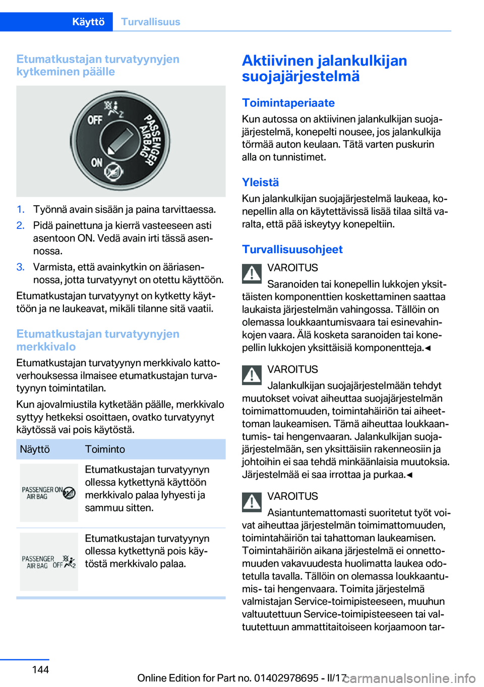 BMW 5 SERIES 2017  Omistajan Käsikirja (in Finnish) �E�t�u�m�a�t�k�u�s�t�a�j�a�n��t�u�r�v�a�t�y�y�n�y�j�e�n
�k�y�t�k�e�m�i�n�e�n��p�