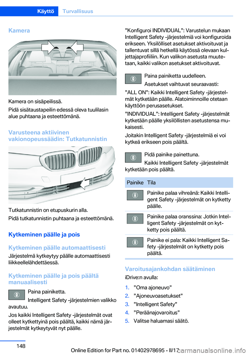 BMW 5 SERIES 2017  Omistajan Käsikirja (in Finnish) �K�a�m�e�r�a
�K�a�m�e�r�a� �o�n� �s�i�s�ä�p�e�i�l�i�s�s�ä�.
�P�i�d�ä� �s�i�s�ä�t�a�u�s�t�a�p�e�i�l�i�n� �e�d�e�s�s�ä� �o�l�e�v�a� �t�u�u�l�i�l�a�s�i�n �a�l�u�e� �p�u�h�t�a�a�n�a� �j�a� �e�s�t�e�e