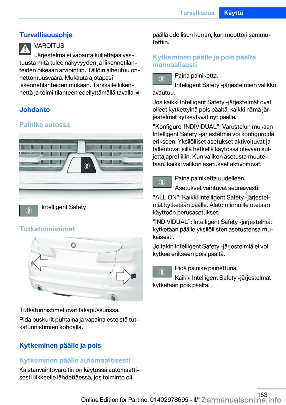 BMW 5 SERIES 2017  Omistajan Käsikirja (in Finnish) �T�u�r�v�a�l�l�i�s�u�u�s�o�h�j�e�V�A�R�O�I�T�U�S
�J�ä�r�j�e�s�t�e�l�m�ä� �e�i� �v�a�p�a�u�t�a� �k�u�l�j�e�t�t�a�j�a�a� �v�a�sj
�t�u�u�s�t�a� �m�i�t�ä� �t�u�l�e�e� �n�ä�k�y�v�y�y�d�e�n� �j�a� �l�i