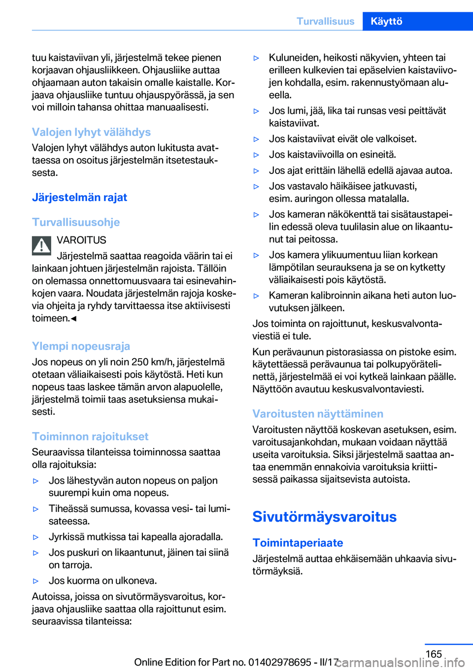 BMW 5 SERIES 2017  Omistajan Käsikirja (in Finnish) �t�u�u� �k�a�i�s�t�a�v�i�i�v�a�n� �y�l�i�,� �j�ä�r�j�e�s�t�e�l�m�ä� �t�e�k�e�e� �p�i�e�n�e�n
�k�o�r�j�a�a�v�a�n� �o�h�j�a�u�s�l�i�i�k�k�e�e�n�.� �O�h�j�a�u�s�l�i�i�k�e� �a�u�t�t�a�a �o�h�j�a�a�m�a�a