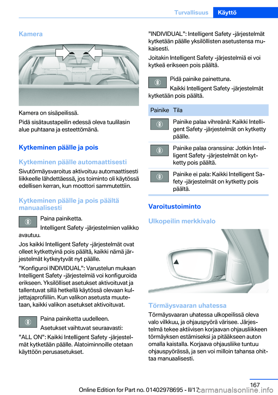 BMW 5 SERIES 2017  Omistajan Käsikirja (in Finnish) �K�a�m�e�r�a
�K�a�m�e�r�a� �o�n� �s�i�s�ä�p�e�i�l�i�s�s�ä�.
�P�i�d�ä� �s�i�s�ä�t�a�u�s�t�a�p�e�i�l�i�n� �e�d�e�s�s�ä� �o�l�e�v�a� �t�u�u�l�i�l�a�s�i�n �a�l�u�e� �p�u�h�t�a�a�n�a� �j�a� �e�s�t�e�e