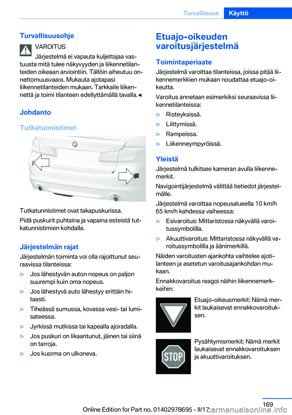 BMW 5 SERIES 2017  Omistajan Käsikirja (in Finnish) �T�u�r�v�a�l�l�i�s�u�u�s�o�h�j�e�V�A�R�O�I�T�U�S
�J�ä�r�j�e�s�t�e�l�m�ä� �e�i� �v�a�p�a�u�t�a� �k�u�l�j�e�t�t�a�j�a�a� �v�a�sj
�t�u�u�s�t�a� �m�i�t�ä� �t�u�l�e�e� �n�ä�k�y�v�y�y�d�e�n� �j�a� �l�i
