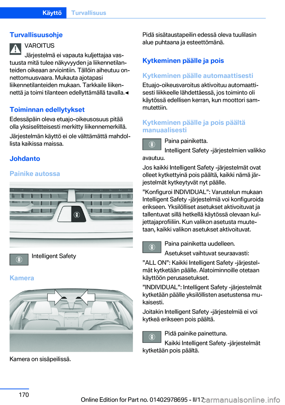 BMW 5 SERIES 2017  Omistajan Käsikirja (in Finnish) �T�u�r�v�a�l�l�i�s�u�u�s�o�h�j�e�V�A�R�O�I�T�U�S
�J�ä�r�j�e�s�t�e�l�m�ä� �e�i� �v�a�p�a�u�t�a� �k�u�l�j�e�t�t�a�j�a�a� �v�a�sj
�t�u�u�s�t�a� �m�i�t�ä� �t�u�l�e�e� �n�ä�k�y�v�y�y�d�e�n� �j�a� �l�i