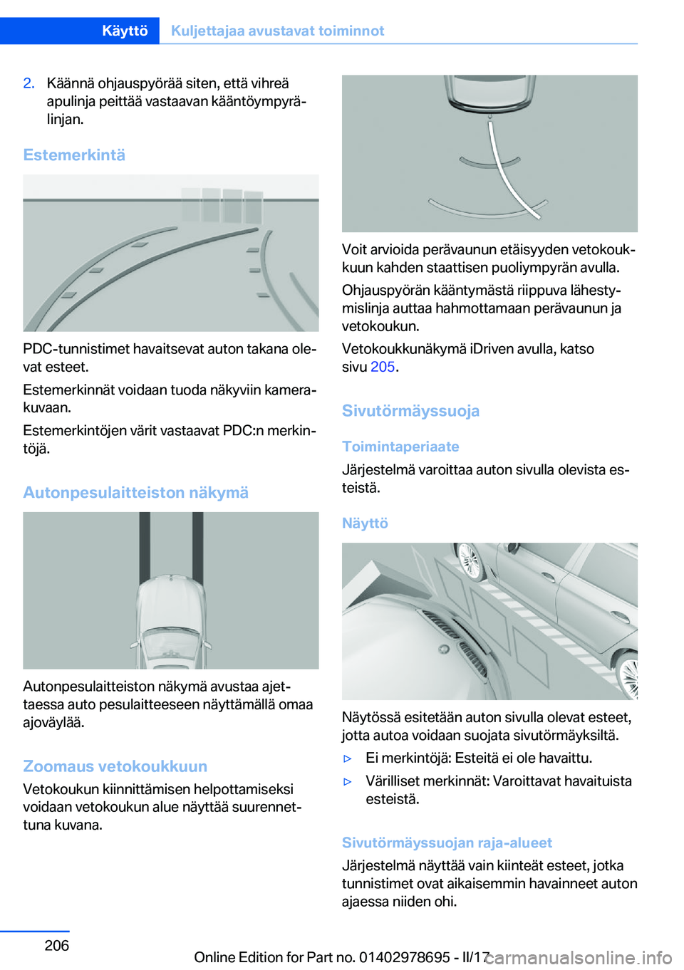 BMW 5 SERIES 2017  Omistajan Käsikirja (in Finnish) �2�.�K�ä�ä�n�n�ä� �o�h�j�a�u�s�p�y�ö�r�ä�ä� �s�i�t�e�n�,� �e�t�t�ä� �v�i�h�r�e�ä
�a�p�u�l�i�n�j�a� �p�e�i�t�t�ä�ä� �v�a�s�t�a�a�v�a�n� �k�ä�ä�n�t�ö�y�m�p�y�r�äj
�l�i�n�j�a�n�.
�E�s�t�e�