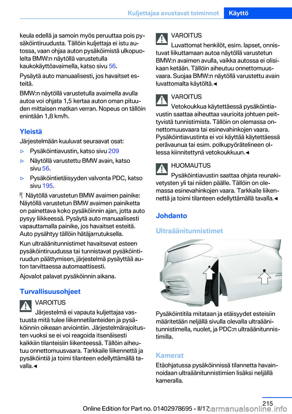 BMW 5 SERIES 2017  Omistajan Käsikirja (in Finnish) �k�e�u�l�a� �e�d�e�l�l�ä� �j�a� �s�a�m�o�i�n� �m�y�ö�s� �p�e�r�u�u�t�t�a�a� �p�o�i�s� �p�yj
�s�ä�k�ö�i�n�t�i�r�u�u�d�u�s�t�a�.� �T�ä�l�l�ö�i�n� �k�u�l�j�e�t�t�a�j�a� �e�i� �i�s�t�u� �a�uj �t�o
