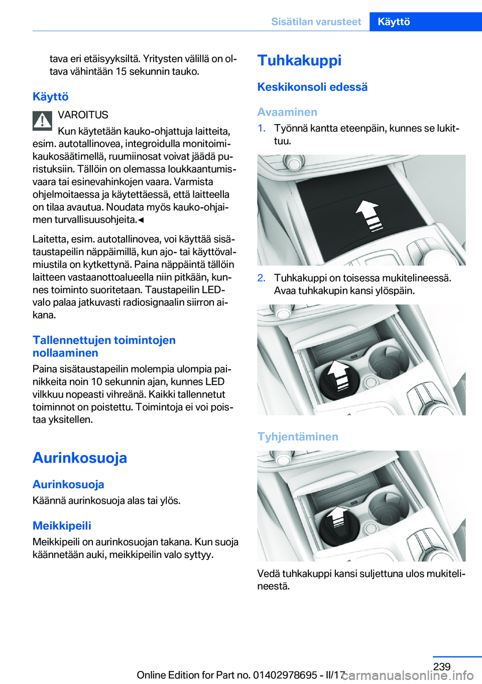 BMW 5 SERIES 2017  Omistajan Käsikirja (in Finnish) �t�a�v�a� �e�r�i� �e�t�ä�i�s�y�y�k�s�i�l�t�ä�.� �Y�r�i�t�y�s�t�e�n� �v�ä�l�i�l�l�ä� �o�n� �o�lj�t�a�v�a� �v�ä�h�i�n�t�ä�ä�n� �1�5� �s�e�k�u�n�n�i�n� �t�a�u�k�o�.
�K�