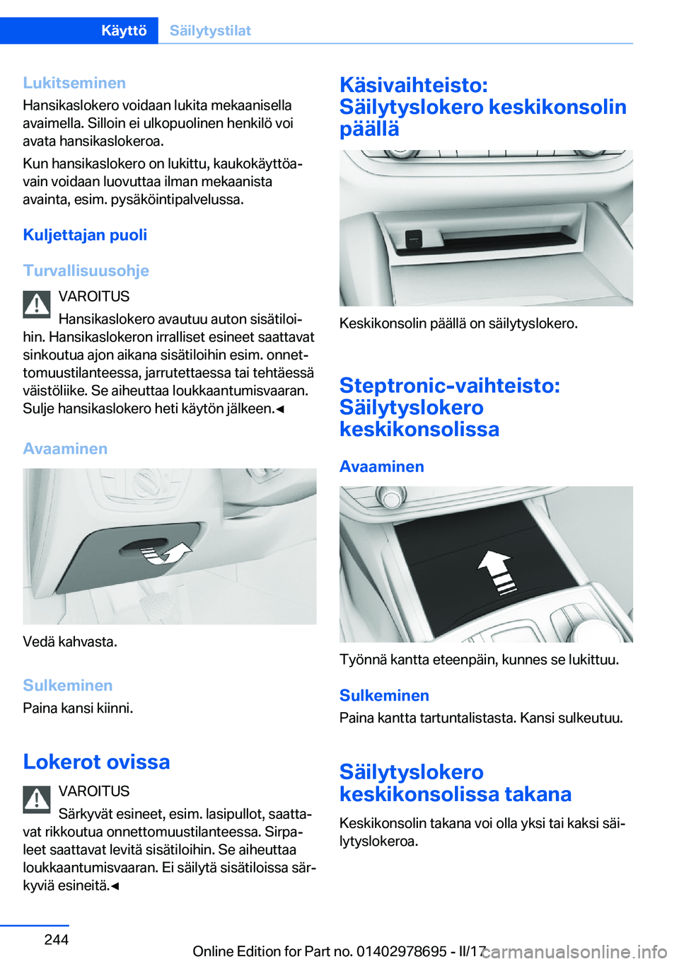 BMW 5 SERIES 2017  Omistajan Käsikirja (in Finnish) �L�u�k�i�t�s�e�m�i�n�e�n
�H�a�n�s�i�k�a�s�l�o�k�e�r�o� �v�o�i�d�a�a�n� �l�u�k�i�t�a� �m�e�k�a�a�n�i�s�e�l�l�a �a�v�a�i�m�e�l�l�a�.� �S�i�l�l�o�i�n� �e�i� �u�l�k�o�p�u�o�l�i�n�e�n� �h�e�n�k�i�l�ö� �v�