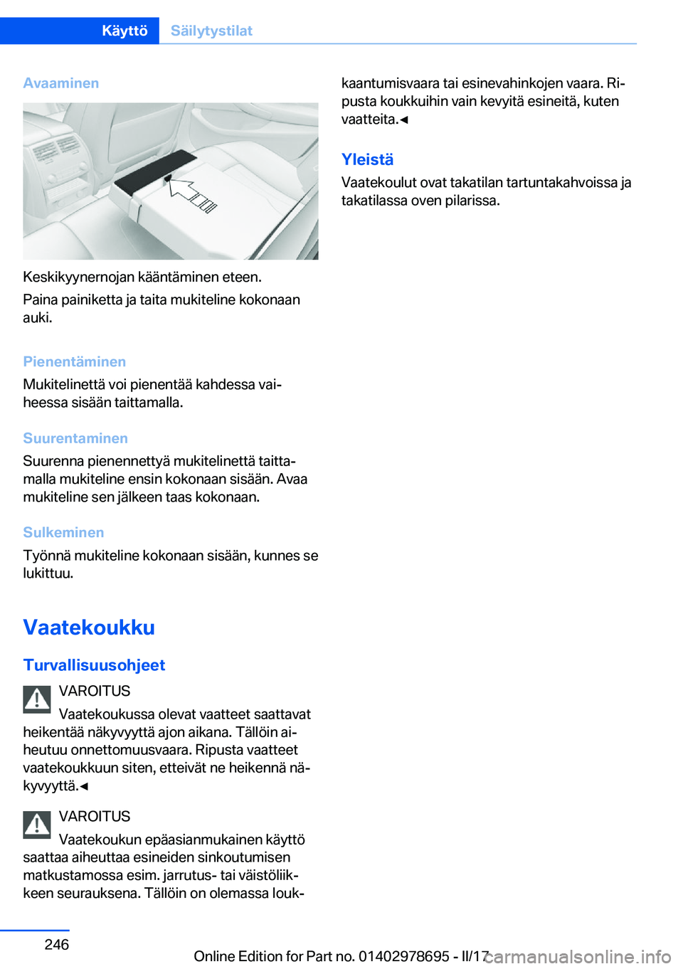 BMW 5 SERIES 2017  Omistajan Käsikirja (in Finnish) �A�v�a�a�m�i�n�e�n
�K�e�s�k�i�k�y�y�n�e�r�n�o�j�a�n� �k�ä�ä�n�t�ä�m�i�n�e�n� �e�t�e�e�n�.�P�a�i�n�a� �p�a�i�n�i�k�e�t�t�a� �j�a� �t�a�i�t�a� �m�u�k�i�t�e�l�i�n�e� �k�o�k�o�n�a�a�n
�a�u�k�i�.
�P�i�e