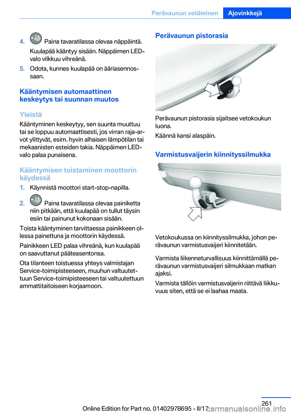 BMW 5 SERIES 2017  Omistajan Käsikirja (in Finnish) �4�.� � �P�a�i�n�a� �t�a�v�a�r�a�t�i�l�a�s�s�a� �o�l�e�v�a�a� �n�ä�p�p�ä�i�n�t�ä�.
�K�u�u�l�a�p�ä�ä� �k�ä�ä�n�t�y�y� �s�i�s�ä�ä�n�.� �N�ä�p�p�ä�i�m�e�n� �L�E�D�-
�v�a�l�o� �v�i�l�k�k�u�u� �