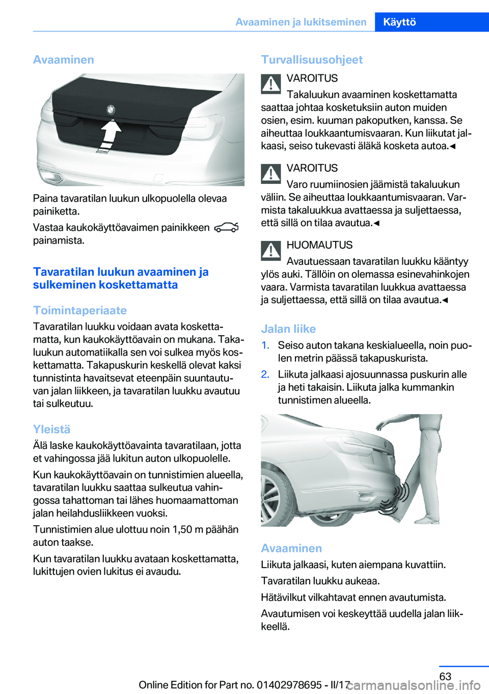BMW 5 SERIES 2017  Omistajan Käsikirja (in Finnish) �A�v�a�a�m�i�n�e�n
�P�a�i�n�a� �t�a�v�a�r�a�t�i�l�a�n� �l�u�u�k�u�n� �u�l�k�o�p�u�o�l�e�l�l�a� �o�l�e�v�a�a�p�a�i�n�i�k�e�t�t�a�.
�V�a�s�t�a�a� �k�a�u�k�o�k�ä�y�t�t�ö�a�v�a�i�m�e�n� �p�a�i�n�i�k�k�e