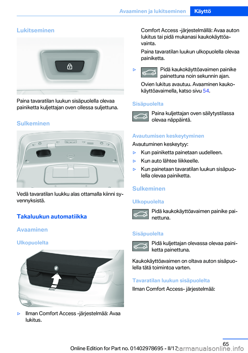 BMW 5 SERIES 2017  Omistajan Käsikirja (in Finnish) �L�u�k�i�t�s�e�m�i�n�e�n
�P�a�i�n�a� �t�a�v�a�r�a�t�i�l�a�n� �l�u�u�k�u�n� �s�i�s�ä�p�u�o�l�e�l�l�a� �o�l�e�v�a�a�p�a�i�n�i�k�e�t�t�a� �k�u�l�j�e�t�t�a�j�a�n� �o�v�e�n� �o�l�l�e�s�s�a� �s�u�l�j�e�t�t