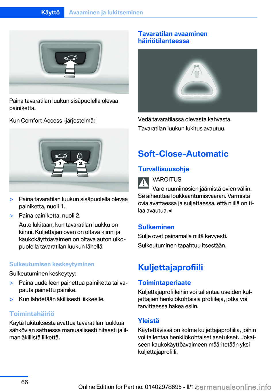BMW 5 SERIES 2017  Omistajan Käsikirja (in Finnish) �P�a�i�n�a� �t�a�v�a�r�a�t�i�l�a�n� �l�u�u�k�u�n� �s�i�s�ä�p�u�o�l�e�l�l�a� �o�l�e�v�a�a�p�a�i�n�i�k�e�t�t�a�.
�K�u�n� �C�o�m�f�o�r�t� �A�c�c�e�s�s� �-�j�ä�r�j�e�s�t�e�l�m�ä�:
'y�P�a�i�n�a� �t�